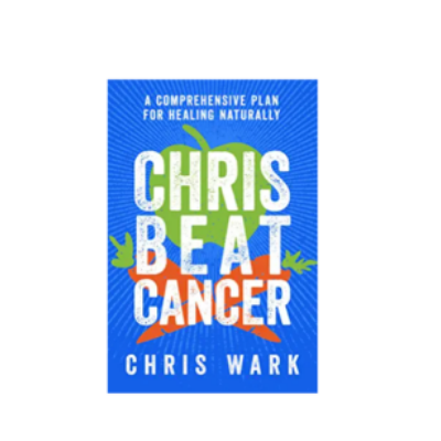 Chris Beat Cancer: A Comprehensive Plan For Healing Naturally