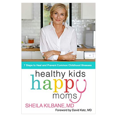 Dr. Sheila Kilbane- Healthy Kids, Happy Moms: 7 Steps To Heal &amp; Prevent Common Childhood Illnesses