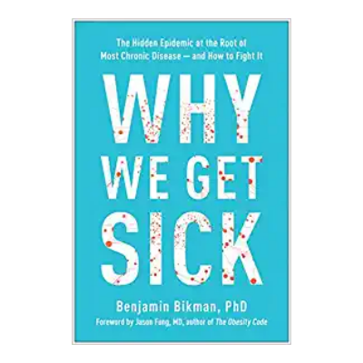 Dr. Benjamin Bikman- Why We Get Sick
